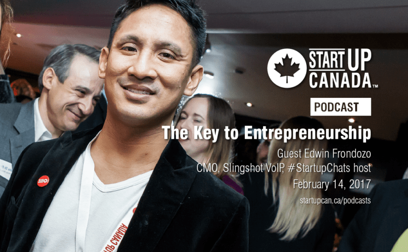 The Key to Entrepreneurship – Startup Canada Podcast
