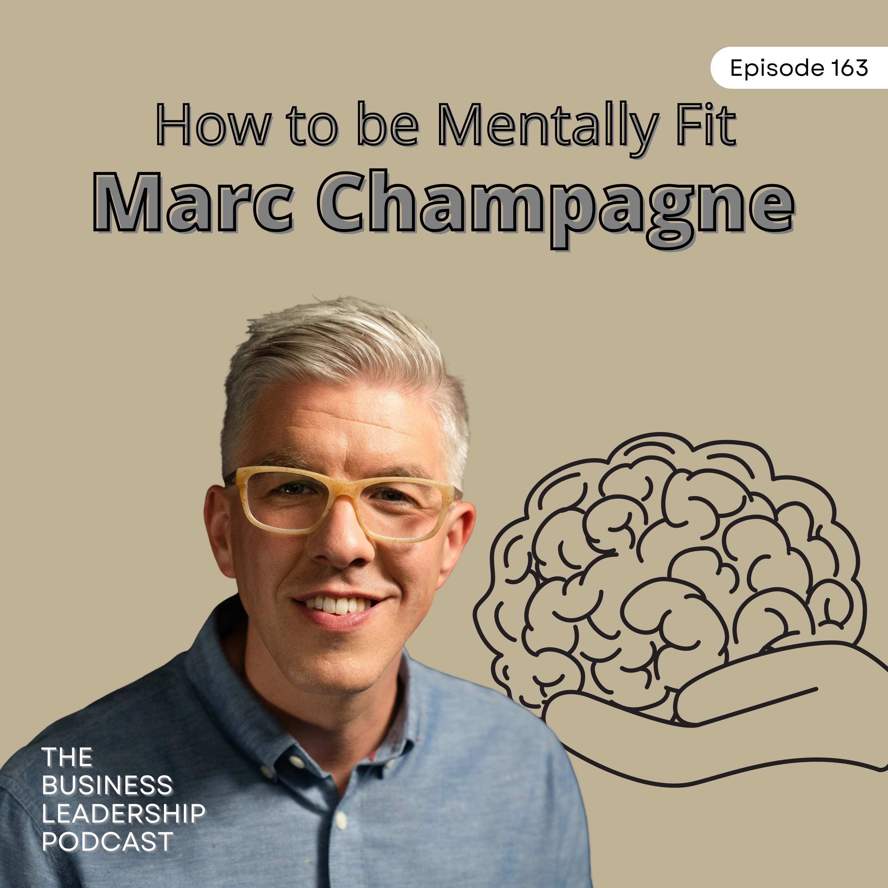 How to be Mentally Fit | Marc Champagne | TBLP 163