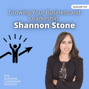 Growing Your Business and Leadership  | Shannon Stone | TBLP 164