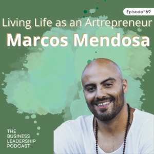 Living Life as an Artrepreneur | Marcos Mendosa | TBLP 169
