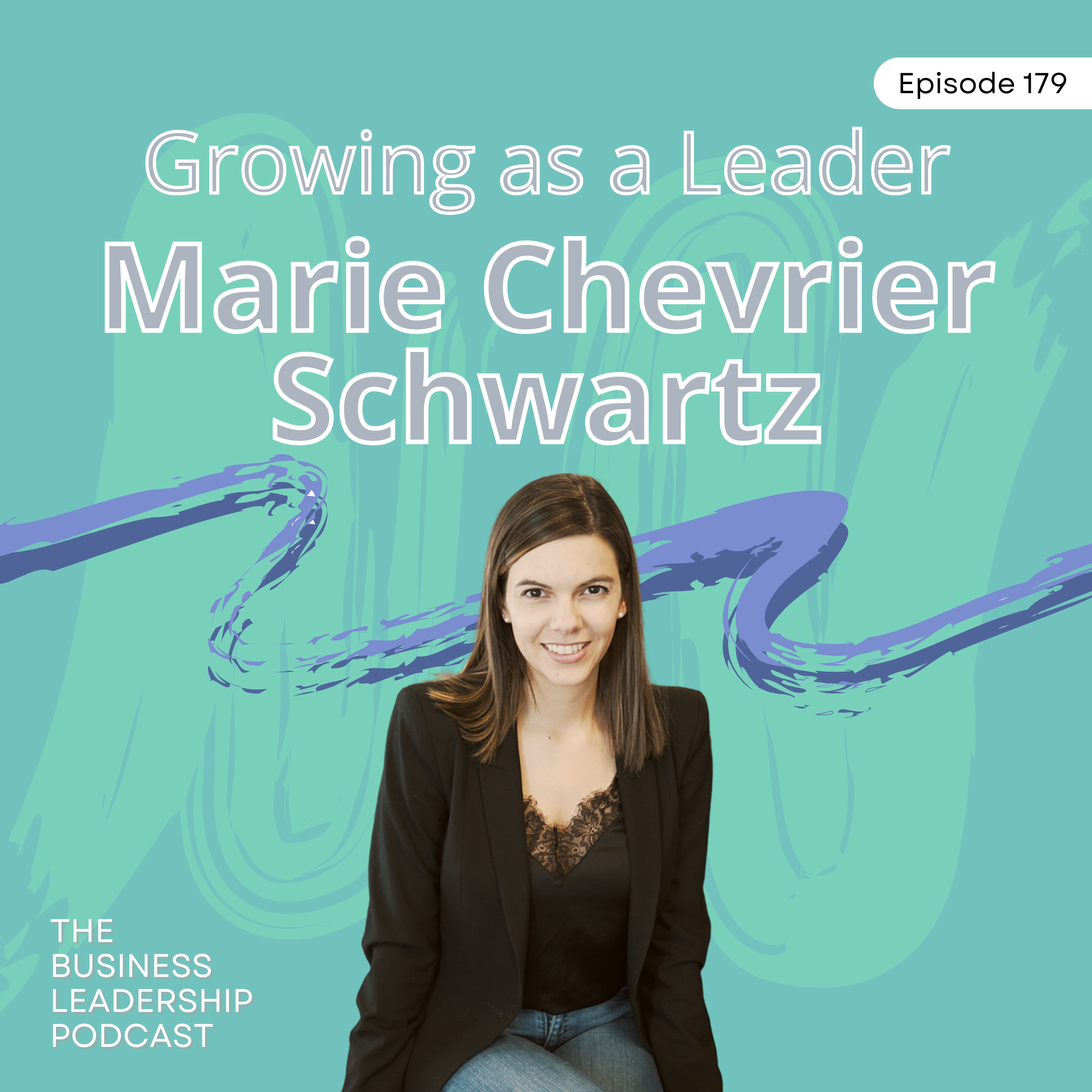 Growing as a Leader | Marie Chevrier Schwartz | TBLP 179